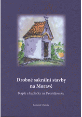 kniha Drobné sakrální stavby na Moravě kaple a kapličky na Prostějovsku, Moravsko-slezská křesťanská akademie 2008