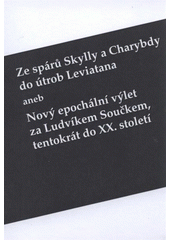 kniha Ze spárů Skylly a Charybdy do útrob Leviatana, aneb, Nový epochální výlet za Ludvíkem Součkem, tentokrát do XX. století, Jan Kubát 2008