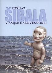 kniha Postava šibala v asijské slovesnosti příspěvky z 3. konference Kulturní antropologie východní Asie, proběhnuvší dne 29.3.2009 na katedře asijských studií, Filozofická fakulta Univerzity Palackého v Olomouci, Univerzita Palackého v Olomouci 2009