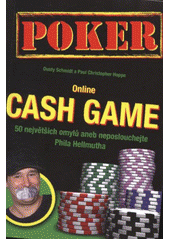kniha Online cash game 50 největších omylů, aneb, neposlouchejte Phila Hellmutha ... : na pravou míru uvádíme 50 nejhorších rad, které lze v pokeru slyšet, Poker Publishing 2011
