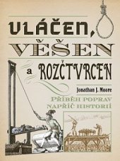 kniha Vláčen, věšen a rozčtvrcen Příběhy poprav napříč historií, Dobrovský 2019