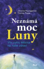 kniha Neznámá moc Luny vliv cyklu Měsíce na naše zdraví, Ikar 2008