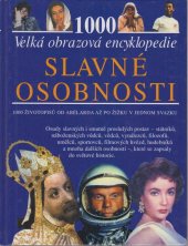 kniha Slavné osobnosti velká obrazová encyklopedie : 1000 [hesel, Svojtka & Co. 2002
