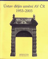 kniha Ústav dějin umění AV ČR 1953-2003 = Institute of Art History, AS CR 1953-2003, Artefactum 2003
