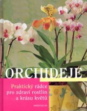 kniha Orchideje praktický rádce pro zdraví rostlin a krásu květů, Knižní klub 2005