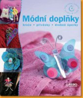 kniha Módní doplňky brože, přívěsky, drobné šperky, Rebo 2009