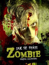 kniha Jak se státi zombie [praktický průvodce pro každého, kdo má zálusk na mozky], Slovart 2011