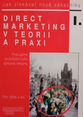 kniha Jak získávat nové zákazníky. [Díl] 1, - Direct marketing v teorii a praxi - Direct marketing v teorii a praxi, Management Press 1994