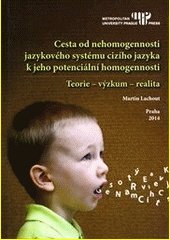 kniha Cesta od nehomogennosti jazykového systému cizího jazyka k jeho potenciální homogennosti, Metropolitní univerzita Praha 2014