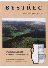 kniha Bystřec o založení, životě a zániku středověké vsi : archeologický výzkum zaniklé středověké vsi na Drahanské vrchovině 1975-2005, Muzejní a vlastivědná společnost v Brně ve spolupráci s Moravským zemským muzeem 2006