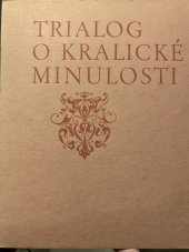 kniha Trialog o kralické minulosti, Muzejní spolek pro uchování bratrských památek a tisků v Kralicích nad Oslavou 1972