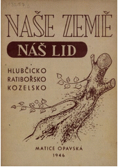 kniha Naše země, náš lid Hlubčicko, Ratibořsko, Kozelsko, Matice opavská 1946