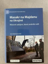 kniha Masakr na Majdanu na Ukrajině Masové zabíjení, které změnilo svět, Bodyart Press 2024