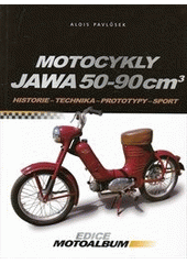 kniha Motocykly Jawa 50-90 cm3 historie, technika, prototypy, sport, CPress 2012