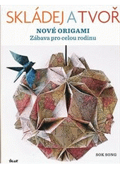 kniha Skládej a tvoř nové origami [zábava pro celou rodinu], Ikar 2012