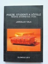 kniha Poezie, studenti a učitelé. Recepce, interpretace, výuka, Univerzita Palackého v Olomouci 2014