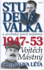 kniha Studená válka a sovětský pocit nejistoty 1947-53, Stalinova léta, Aurora 2001