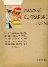 kniha Pražské cukrářské umění první cukrářská odborná ilustrovaná kniha v Československu : sešitové vydání v řeči české, srbochorvatské, polské a německé v 10 dílech, B. Hlavsa 