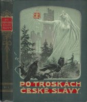 kniha Po troskách české slávy I[-III] Hrady, zámky a tvrze české, jich založení, dějiny, pověsti a poklady umělecké., Körber 1913