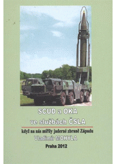 kniha SCUD a OKA ve službách ČSLA když na nás mířily jaderné zbraně Západu, Československý spisovatel 2012