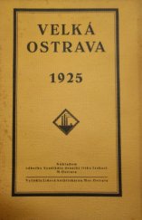 kniha Velká Ostrava obraz jejího vzniku, vývoje a významu až do roku 1925, Syndikát. den. tisku čsl. 1925