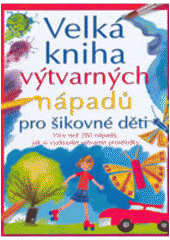 kniha Velká kniha výtvarných nápadů pro šikovné děti, Svojtka & Co. 2006