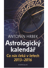 kniha Astrologický kalendář co nás čeká v letech 2013-2016, Knižní klub 2012