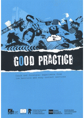 kniha Good practice Czech and foreigner experience from low barriers and easy contact services, Czech Association of Street Work (ČAS) 2011