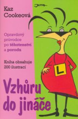 kniha Vzhůru do jináče opravdový průvodce po těhotenství a porodu, Jota 2006