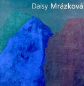 kniha Daisy Mrázková výběr z díla : = selected work : obrazy, kresby : = paintings, drawings, Gema Art ve spolupráci s Galerií Klatovy 2002