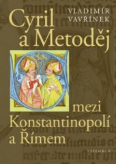 kniha Cyril a Metoděj mezi Konstantinopolí a Římem, Vyšehrad 2013
