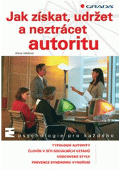 kniha Jak získat, udržet a neztrácet autoritu, Grada 2008