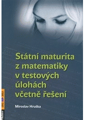 kniha Státní maturita z matematiky v testových úlohách včetně řešení, Rubico 2012