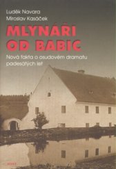 kniha Mlynáři od Babic nová fakta o osudovém dramatu padesátých let, Host 2008