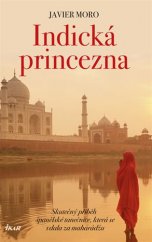 kniha Indická princezna Skutečný příběh španělské tanečnice, která se vdala za mahárádžu, Ikar 2018