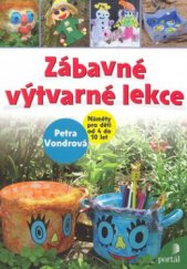 kniha Zábavné výtvarné lekce [náměty pro děti od 4 do 10 let], Portál 2008