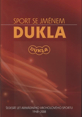 kniha Sport se jménem Dukla šedesát let armádního vrcholového sportu 1948-2008, Ministerstvo obrany - Avis 2008