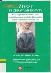 kniha Život se zdravými kopyty klíče k optimálnímu zdraví koně, rehabilitaci poruch pohybového aparátu a vysoce výkonnému bosému koni, Růže 2004