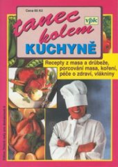 kniha Tanec kolem kuchyně péče o zdraví - bílkoviny, tuky, vitamíny, voda- : stravování - vše o mase, recepty s masem, správná výživa, koření, rady podle abecedy-, Agentura V.P.K. 1998