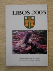 kniha Liboš 2003 vydáno u příležitosti 925. výročí první písemné zmínky o naší obci, OÚ Liboš 2003