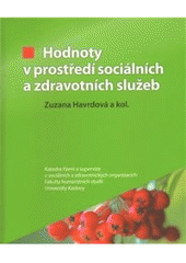 kniha Hodnoty v prostředí sociálních a zdravotních služeb, Fakulta humanitních studií Univerzity Karlovy, katedra řízení a supervize v sociálních a zdravotnických organizacích 2010