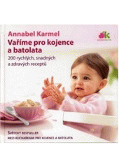 kniha Vaříme pro kojence a batolata 200 rychlých, snadných a zdravých receptů pro vaše dítě, Anag 2007