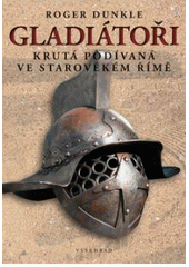 kniha Gladiátoři krutá podívaná ve starověkém Římě, Vyšehrad 2011