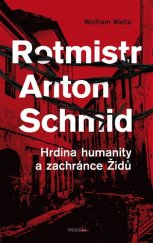 kniha Rotmistr Anton Schmid hrdina humanity a zachránce Židů, Prostor 2018