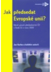 kniha Jak předsedat Evropské unii? návrh priorit předsednictví ČR v Radě EU v roce 2009, Ústav mezinárodních vztahů 2008