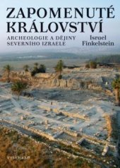 kniha Zapomenuté království Archeologie a dějiny Severního Izraele, Vyšehrad 2016