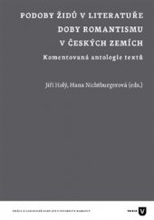 kniha Podoby Židů v literatuře doby romantismu v českých zemích Komentovaná antologie textů, Univerzita Karlova, Filozofická fakulta 2016