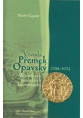 kniha Vévoda Přemek Opavský (1366-1433) ve službách posledních Lucemburků, Matice moravská 2005