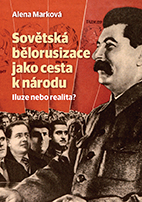 kniha Sovětská bělorusizace jako cesta k národu Iluze nebo realita?, Nakladatelství Lidové noviny 2013