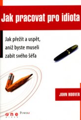 kniha Jak přežít a uspět, aniž byste museli zabít svého šéfa , Helion 2006